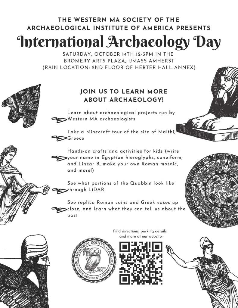 Flyer advertising International Archaeology Day, hosted by the Western MA Society of the AIA on Saturday, October 14th at 12-3pm in the Bromery Arts Plaza at UMass Amherst, with a rain location on the 2nd floor of Herter Hall Annex
